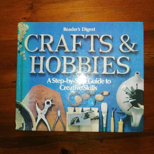 Crafts & Hobbies: A Step-by-Step Guide to Creative Skills (Readers Digest)