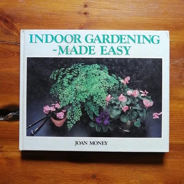 Indoor Gardening - Made Easy (Joan Money)