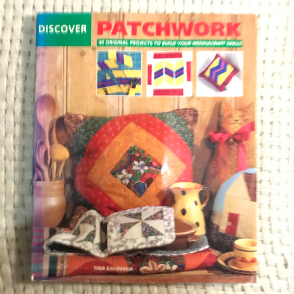 Discover Patchwork: 40 Original Projects to Build Your Needlecraft Skills