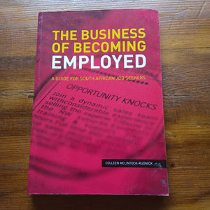 The Business of Becoming Employed - A Guide for South African Job Seekers (Colleen Mclintock-Rudnick)