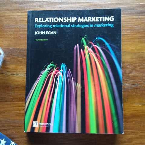 Relationship Marketing - Exploring Relational Strategies in Marketing (John Egan)