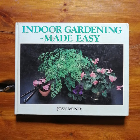 Indoor Gardening - Made Easy (Joan Money)