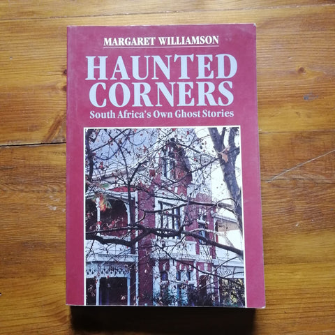 Haunted Corners: South Africa`s Own Ghost Stories (Margaret Williamson)