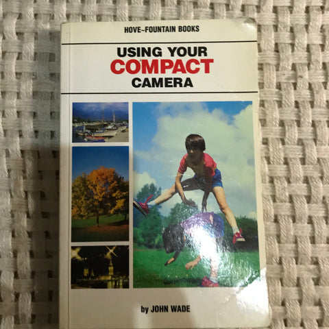 Using Your Compact Camera (John Wade)
