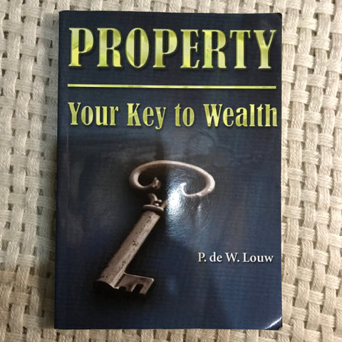 Property: Your Key to Wealth (P. de W. Louw)