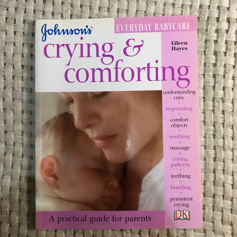 Crying & Comforting: A Practical Guide for Parents (Eileen Hayes)