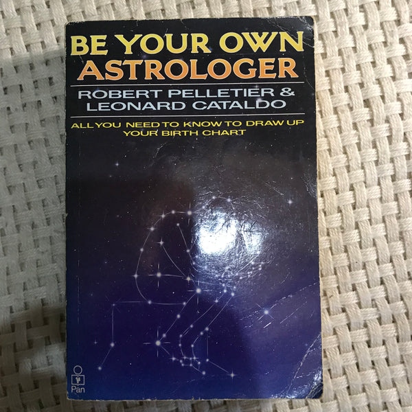 Be Your Own Astrologer: All You Need to Know to Draw Up Your Birth Chart (Robert Pelletier & Leonard Cataldo)