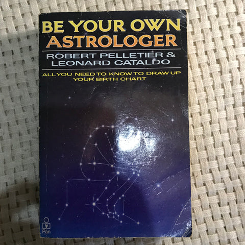 Be Your Own Astrologer: All You Need to Know to Draw Up Your Birth Chart (Robert Pelletier & Leonard Cataldo)