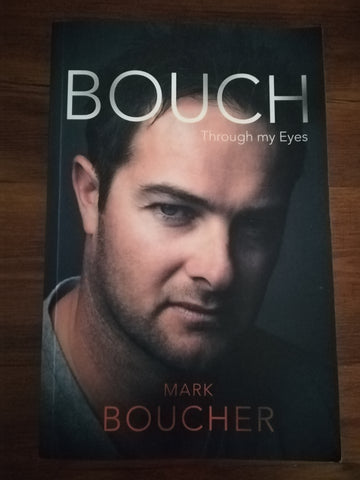 Bouch: Through My Eyes (Mark Boucher)